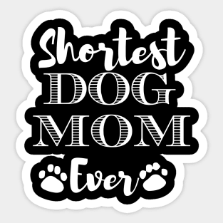 Shortest Dog Mom Ever Funny Dog Lover Gift For The Cutest  Women Sticker